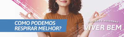 Primeiro texto da campanha Outubro e Novembro Viver Bem traz reflexões acerca da importância da respiração. Em alusão ao tema, o DPVS também lançou a oficina "Inspira! Expira!", que recebe inscrições até 8 de novembro.